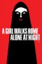A Girl Walks Home Alone at Night (2014) A Girl Walks Home Alone at Night (2014)